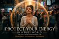 Protecting Your Energy In a Busy world